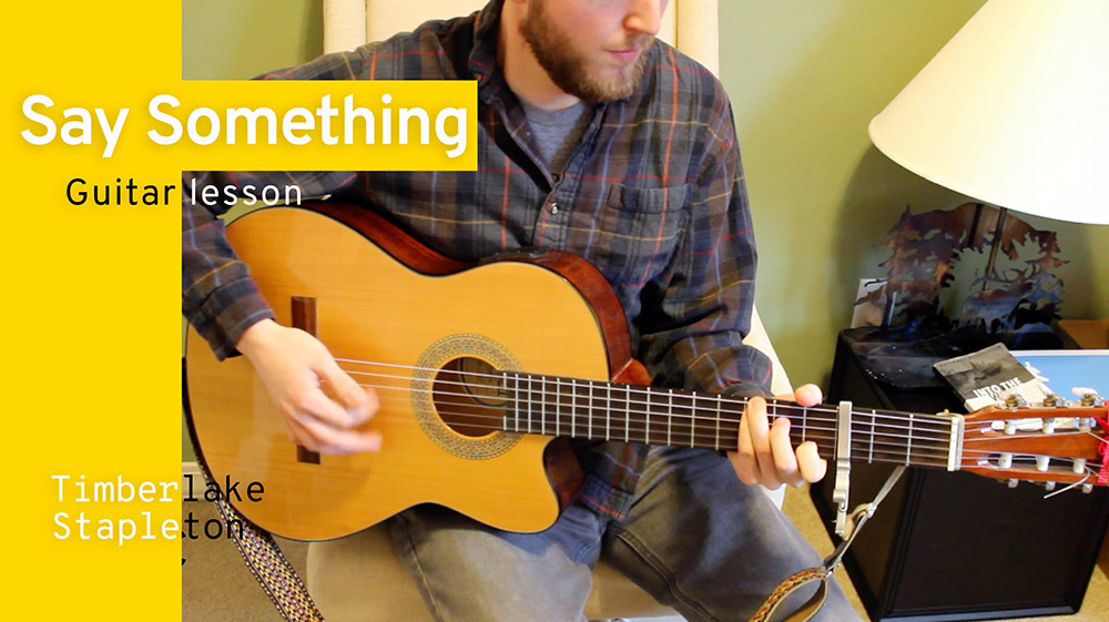 Guitar Chords, Tabs, & Lyrics - Say Something by Justin Timberlake & Chris Stapleton